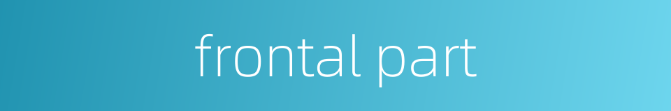 frontal part的同义词