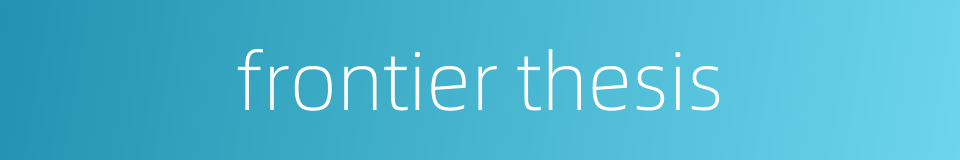 frontier thesis的同义词