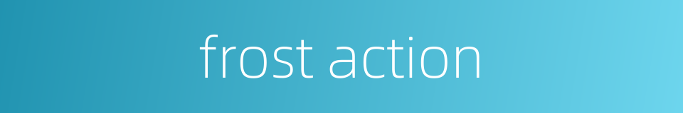 frost action的同义词