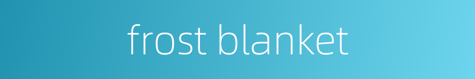 frost blanket的同义词