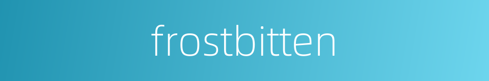 frostbitten的同义词