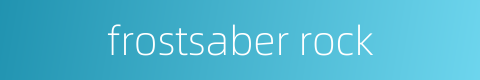 frostsaber rock的同义词