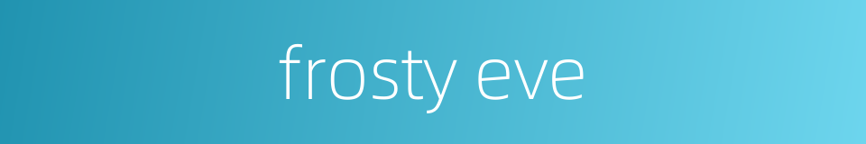 frosty eve的同义词