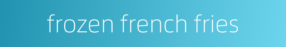 frozen french fries的同义词