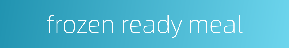 frozen ready meal的同义词