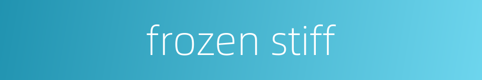 frozen stiff的同义词