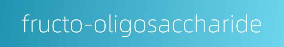 fructo-oligosaccharide的同义词