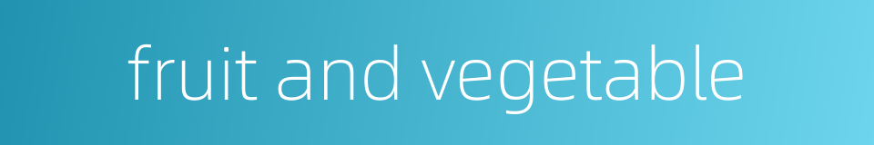 fruit and vegetable的同义词