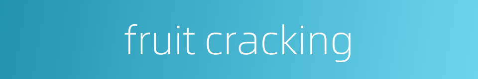 fruit cracking的同义词