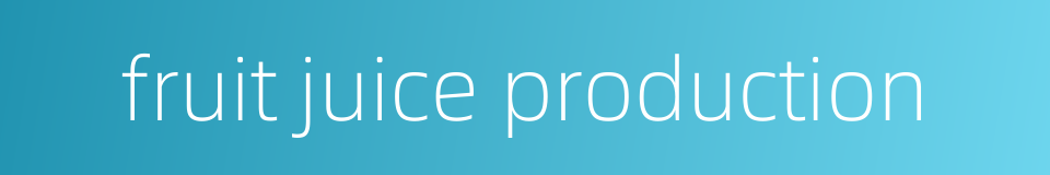 fruit juice production的同义词