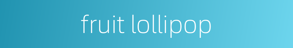 fruit lollipop的同义词