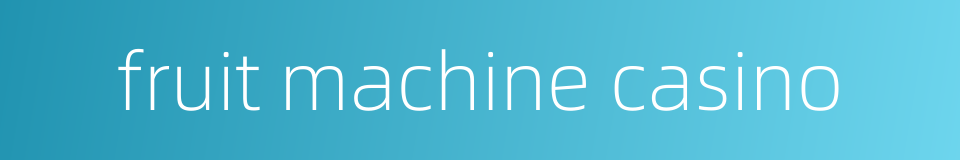 fruit machine casino的同义词