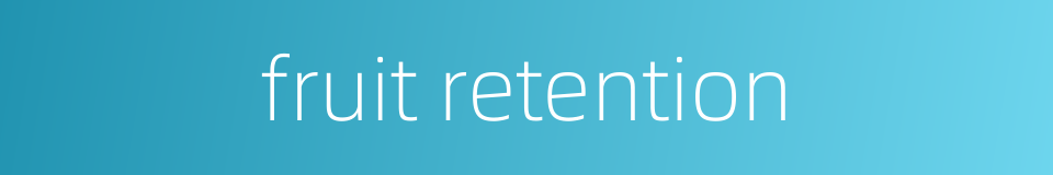 fruit retention的同义词