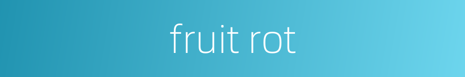 fruit rot的同义词