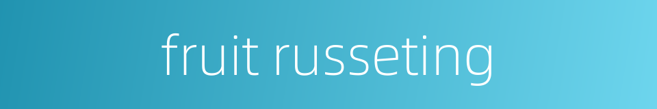 fruit russeting的同义词