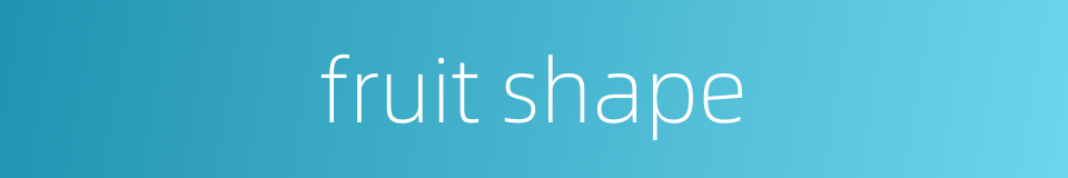 fruit shape的同义词