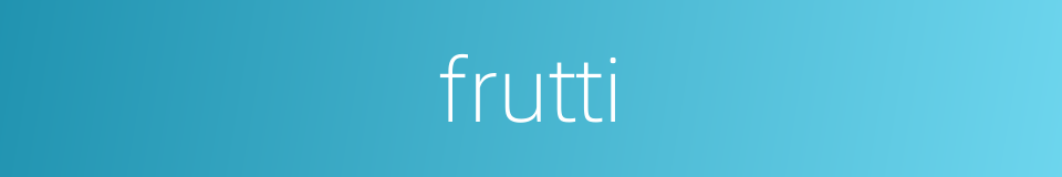 frutti的同义词