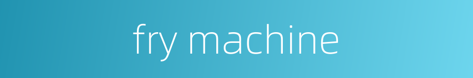 fry machine的同义词