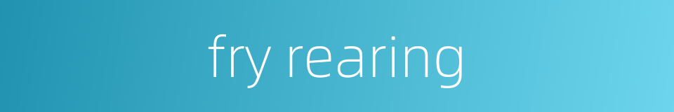 fry rearing的同义词