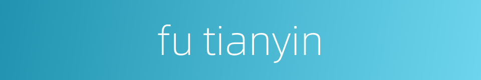 fu tianyin的同义词