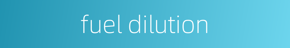 fuel dilution的同义词