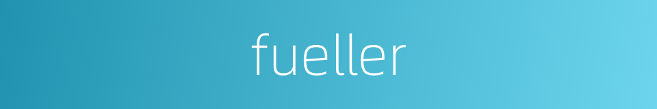 fueller的同义词