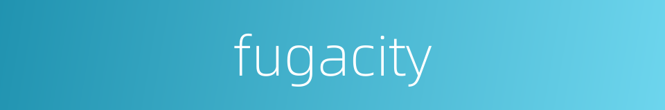 fugacity的同义词
