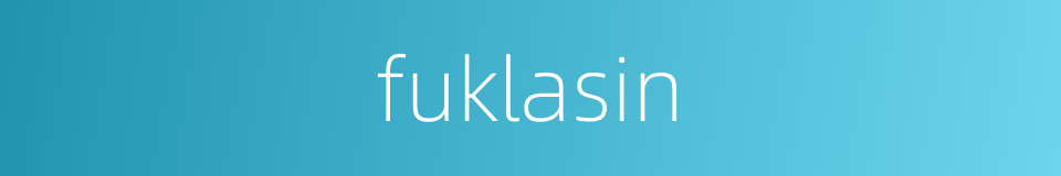 fuklasin的同义词