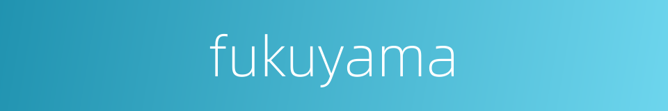 fukuyama的同义词