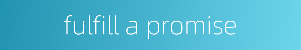 fulfill a promise的同义词