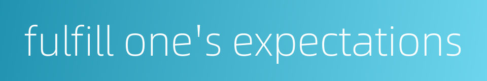 fulfill one's expectations的同义词