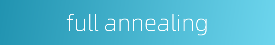 full annealing的同义词