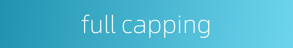 full capping的同义词