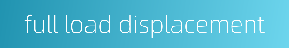full load displacement的同义词
