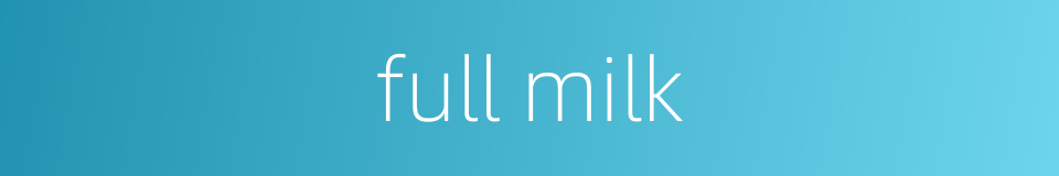 full milk的同义词