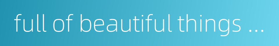 full of beautiful things in eyes的同义词
