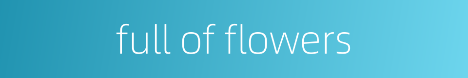 full of flowers的同义词