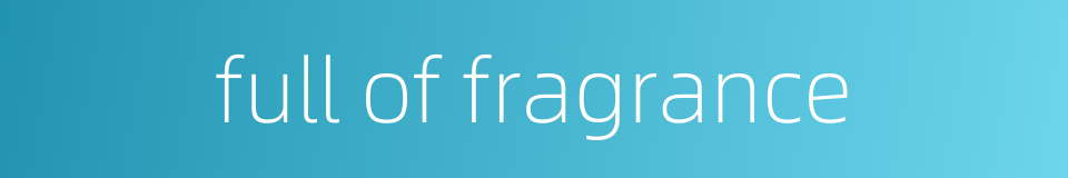 full of fragrance的同义词