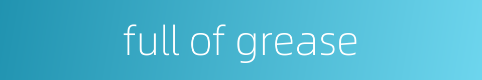 full of grease的同义词
