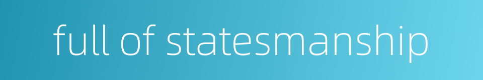 full of statesmanship的同义词