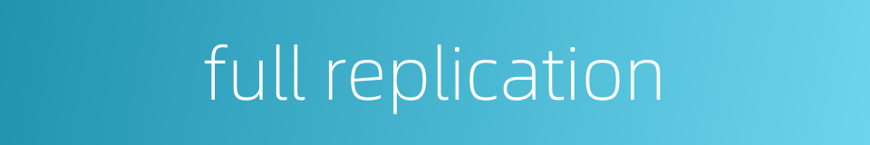 full replication的同义词