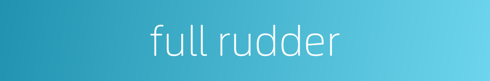 full rudder的同义词