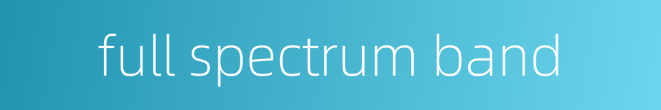 full spectrum band的同义词