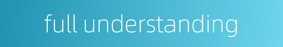 full understanding的同义词