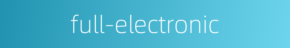full-electronic的同义词
