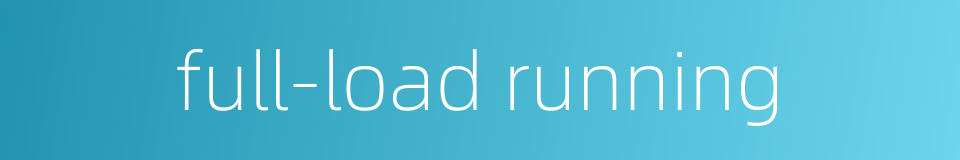 full-load running的同义词