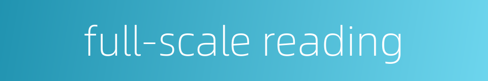 full-scale reading的同义词