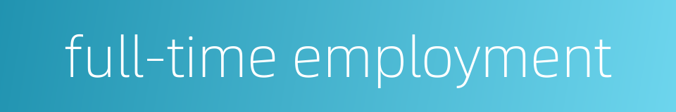 full-time employment的同义词