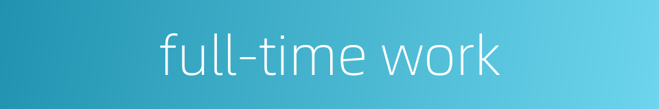 full-time work的同义词