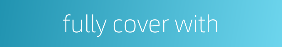 fully cover with的同义词